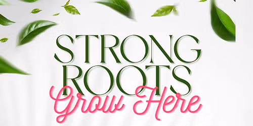 Strong Roots Grow Here
