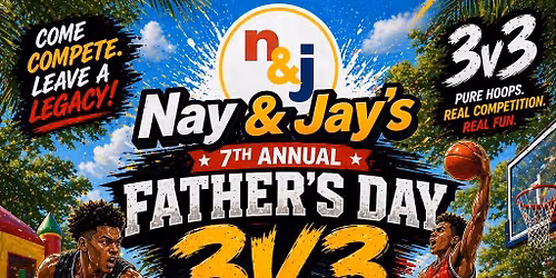 Nay&Jay's 7th annual Father's Day 3v3 Basketball Tournament