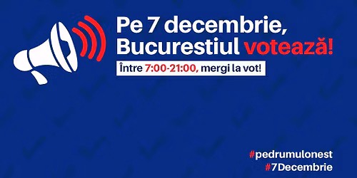 \ud83d\udce3Pe 7 decembrie, Bucure\u0219tiul voteaz\u0103!