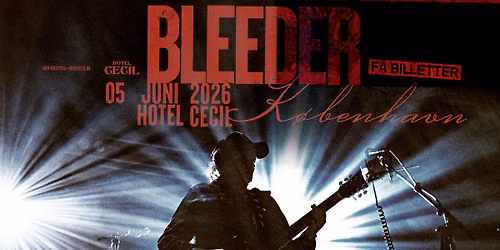 F\u00c5 BILLETTER! Bleeder | Hotel Cecil, K\u00f8benhavn
