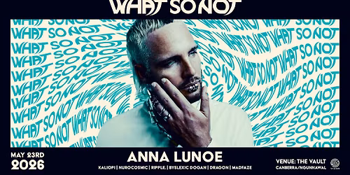 Vision Pres. WHAT SO NOT + Anna Lunoe