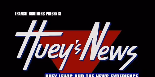 Transit Brothers present: The Huey Lewis & The News Experience (Soft Launch) 
