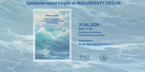 Spotkanie wok\u00f3\u0142 ksi\u0105\u017cki dr Ma\u0142gorzaty Cie\u015bluk - Morze i jego konteksty w antycznej powie\u015bci grecki