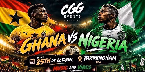 CGG EVENTS PRESENTS: GHANA V NIGERIA!