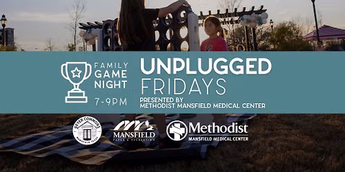 Unplugged Fridays: Family Game Night *presented by Methodist Mansfield Medical Center*