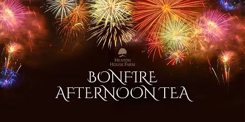 Bonfire Afternoon Tea at Heaton House Farm