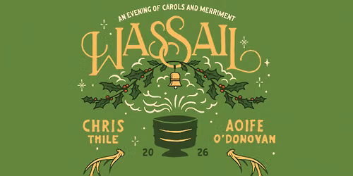 Wassail! A Holiday Celebration with Aoife O'Donovan & Chris Thile