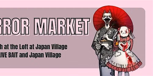 J-Horror Market hosted by LIVE Bait and Japan Village