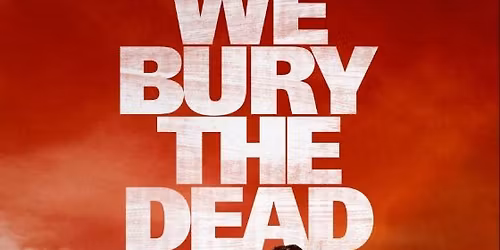 We Bury The Dead (MA 15+)
