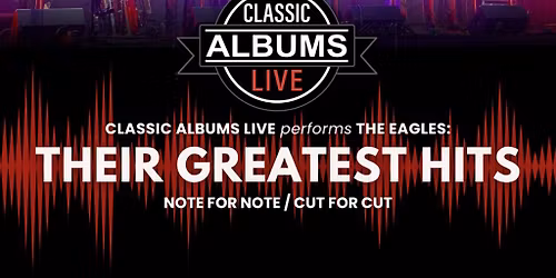 Classic Albums Live Tribute Show: The Eagles - Their Greatest Hits