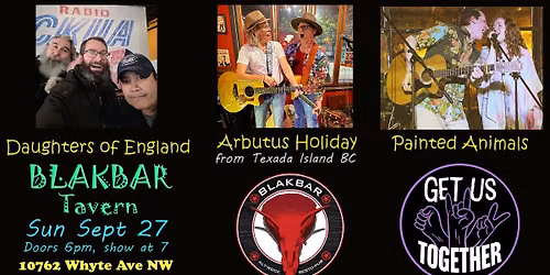 Daughters of England, Arbutus Holiday and Painted Animals at BLAKBAR Tavern !