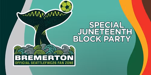 Bremerton Fan Zone Watch Party | Juneteenth Block Party