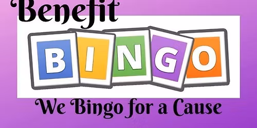 Benefit BINGO \u201cWe bingo for a cause!\u201d