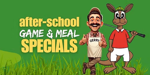 After School Specials @ Gerry's & SupaGolf