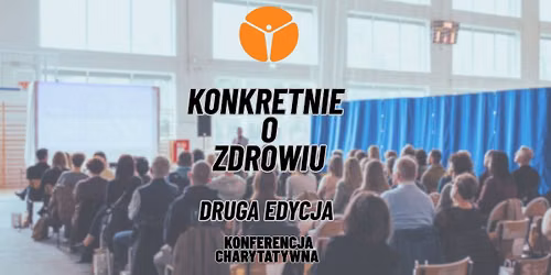 Konferencja charytatywna "Konkretnie o zdrowiu" II edycja