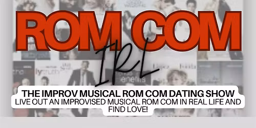ROM COM IRL: The Musical Improv Dating Show