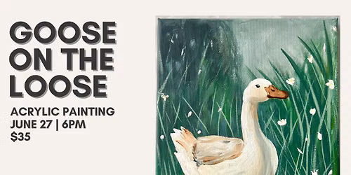 Goose on the Loose - Acrylic Painting Class