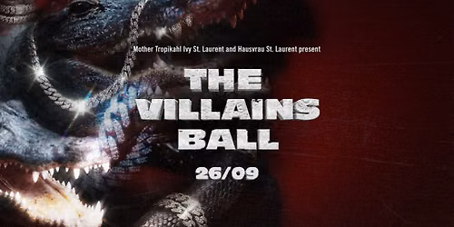 THE VILLAINS BALL by Mother Tropikahl Ivy and Hausvrau STLaurent