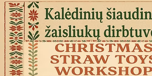 KAL\u0116DINI\u0172 \u0160IAUDINI\u0172 \u017dAISLIUK\u0172 DIRBTUV\u0116S (Christmas Straw Toys Workshop)