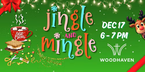 Woodhaven Church Jingle & Mingle Christmas Fun Dec 17, 6-7 PM (by the Firepit)!
