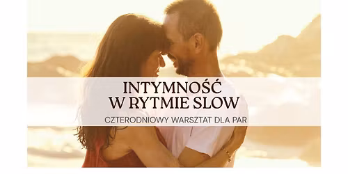 INTYMNO\u015a\u0106 W RYTMIE SLOW - czterodniowy warsztat dla par