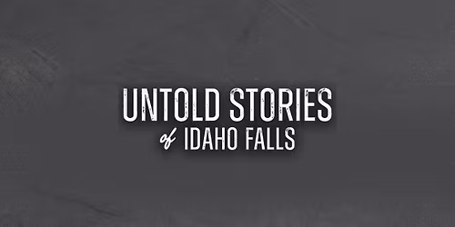 Untold Stories of Idaho Falls | Scalpels & Saloons
