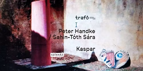 Peter Handke \/ Sahin-T\u00f3th S\u00e1ra: Kaspar