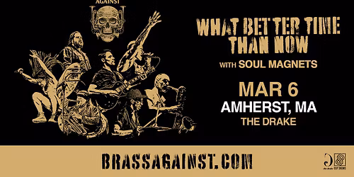 Brass Against: What Better Time Than Now at The Drake (Amherst, MA)