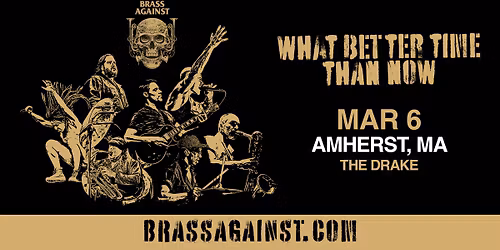 Brass Against: What Better Time Than Now at The Drake (Amherst, MA)