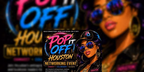 POP IT OFF HOUSTON NETWORKING EVENT