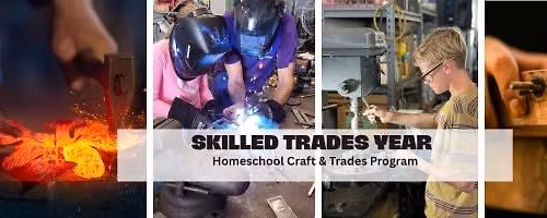 Skilled Trades Year- Homeschool Trades Program (blacksmithing, welding, woodworking)