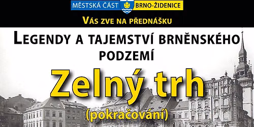 Legendy a tajemstv\u00ed brn\u011bnsk\u00e9ho podzem\u00ed - p\u0159edn\u00e1\u0161\u00ed Ale\u0161 Svoboda - VSTUP ZDARMA - Zeln\u00fd trh - 2. d\u00edl