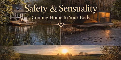 Safety & Sensuality - Coming Home to Your Body