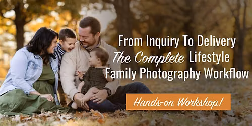 From Inquiry to Delivery-The Complete Lifestyle Family Photography Workflow