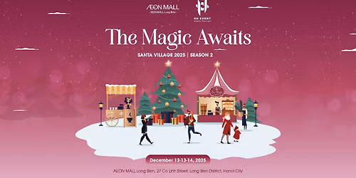 SANTA VILLAGE 2025: THE MAGIC AWAITS | L\u1ec4 H\u1ed8I GI\u00c1NG SINH TR\u1ede L\u1ea0I \u0110\u1ea6Y C\u1ea2M H\u1ee8NG