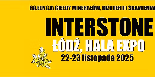22-23.11.2025 \u0141\u00f3d\u017a, hala EXPO - INTERSTONE targi bi\u017cuterii, minera\u0142\u00f3w i skamienia\u0142o\u015bci