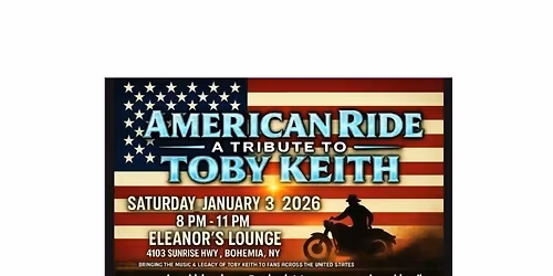 AMERICAN RIDE A TRIBUTE TO TOBY KEITH @ ELEANOR'S LOUNGE BOHEMIA  NY SATURDAY 1\/3\/26 8pm-11pm