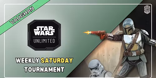 Vaughan - Weekly Saturday Star Wars Unlimited Tournament