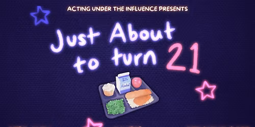 \u201cJust About to Turn 21\u201d by Acting Under the Influence