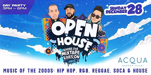 OPEN HOUSE \u2019THE DAY PARTY\u2019  (WHERE THE MIXTAPE LIVES ON) 3-9pm