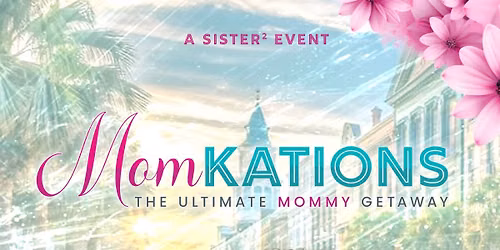 MomKations 2026- The Inaugural Ultimate Mommy Getaway