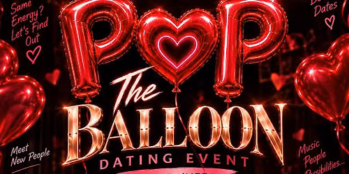 POP THE BALLOON \u2014 A LIVE DATING EVENT