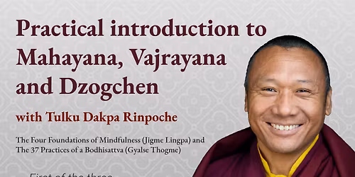 Practical introduction to Mahayana, Vajrayana and Dzogchen with Tulku Dakpa Rinpoche