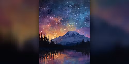 Fireworks over Mount Rainier - Paint Along (& NA Sip)