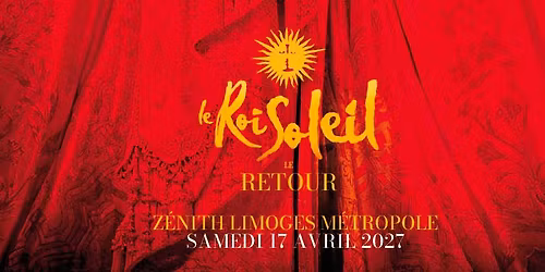 Le Roi Soleil \u2022 17 avril 2027 \u2022 Z\u00e9nith Limoges M\u00e9tropole 