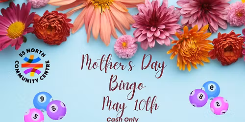 Mother\u2019s Day Bingo at 55 North Community Centre