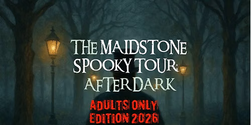 The Maidstone Spooky Tour: After Dark | ADULTS ONLY - SPECIAL EDITION (Sundays, also runs Fridays)