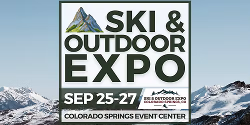 Colorado Springs Ski & Outdoor Expo  Sep 25 - 27,2026