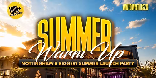 SUMMER WARM UP NOTTS - Nottingham's Biggest Summer Launch Party!