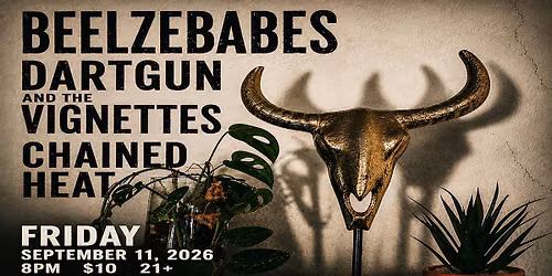 Beelzebabes \u2022 Dartgun and the Vignettes \u2022 Chained Heat